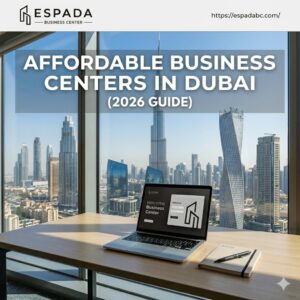 Affordable Business Centers in Dubai (2026 Guide)